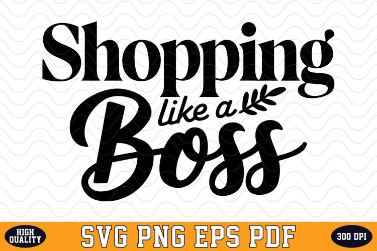 Shopping Like a Boss SVG | Quotes | SVG Cut files