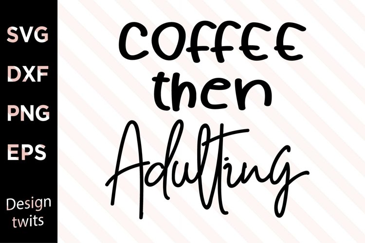 Coffee then adulting SVG example image 1