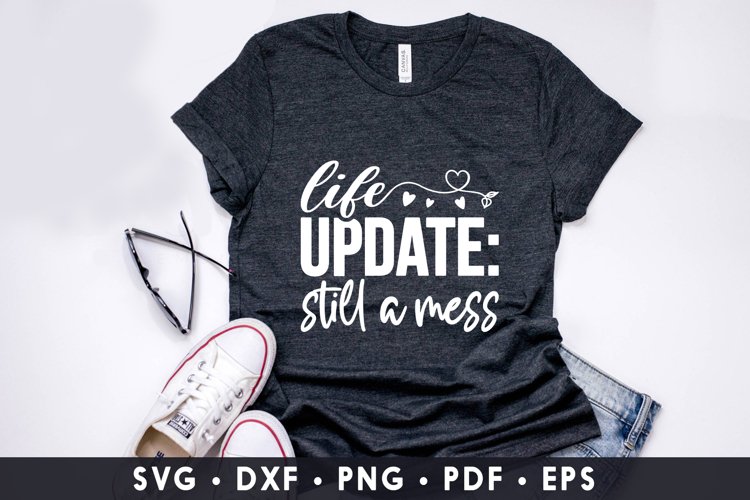Life update Still A Mess, Sassy Quotes SVG , DXF, PNG, EPS example image 1