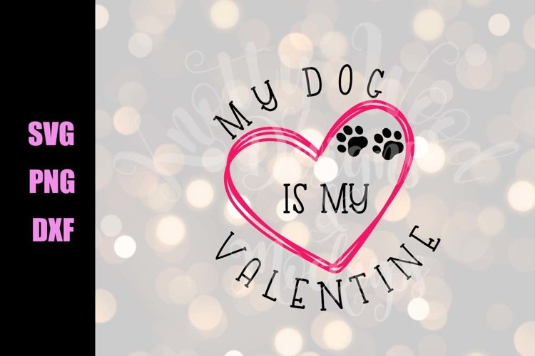 Valentine SVG - My dog is my Valentine - Downloadable Files example image 1
