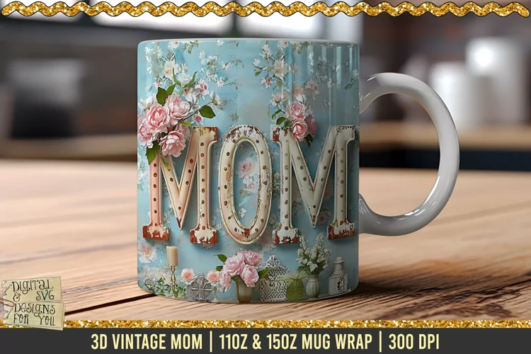 3D Vintage Mom Mug Wrap / 3D Mom / Vintage Flowers