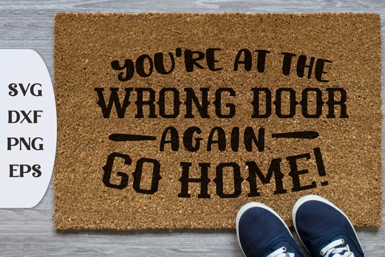 You're At The Wrong Door Again Go Home, Funny Doormat Quote