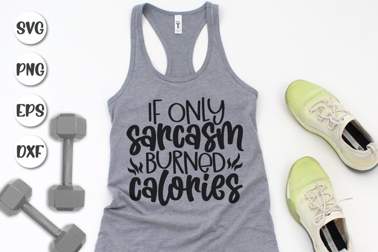 Funny Gym Quote Svg, If Only Sarcasm Burned Calories example image 1