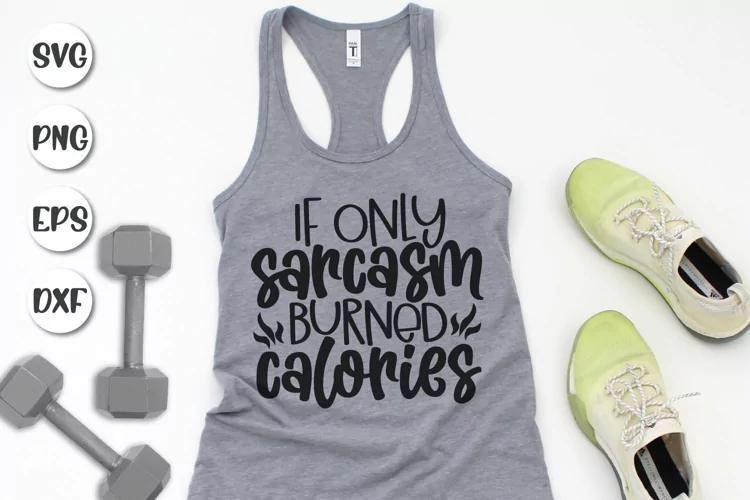 Funny Gym Quote Svg, If Only Sarcasm Burned Calories