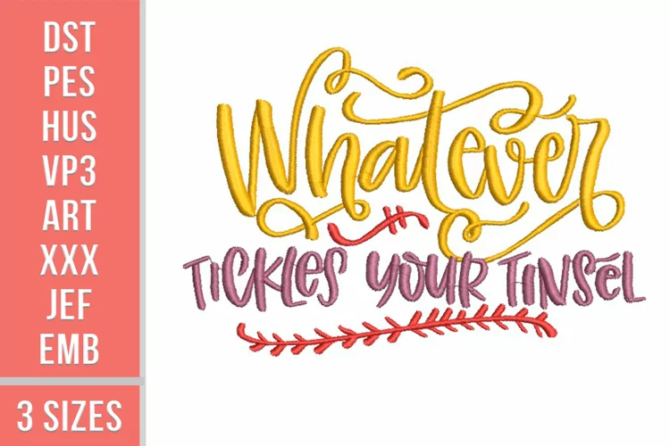 Whatever Tickles your tinsel - Embroidery design, 3 sizes