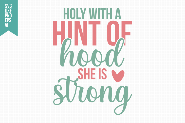 Holy with a Hint of Hood She is Strong Svg, Sarcastic Svg
