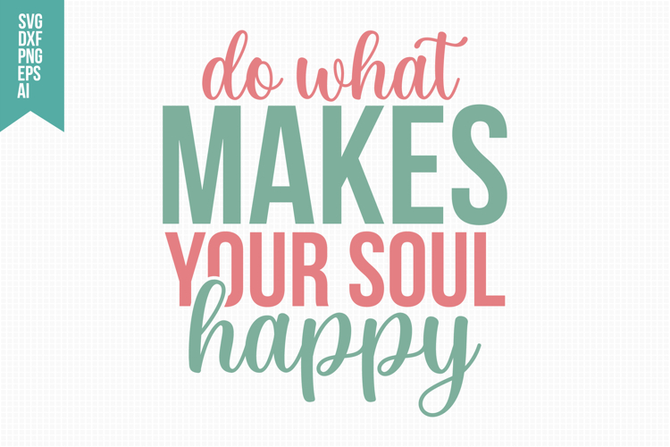 Do What Makes Your Soul Happy Svg, Funny Sarcastic Svg
