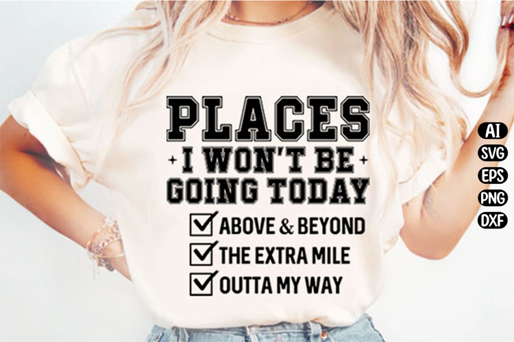 Places I Wont Be Going Today Svg Design
