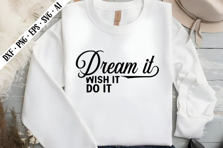 Dream It Wish It Do It Svg, Motivation Svg Designs