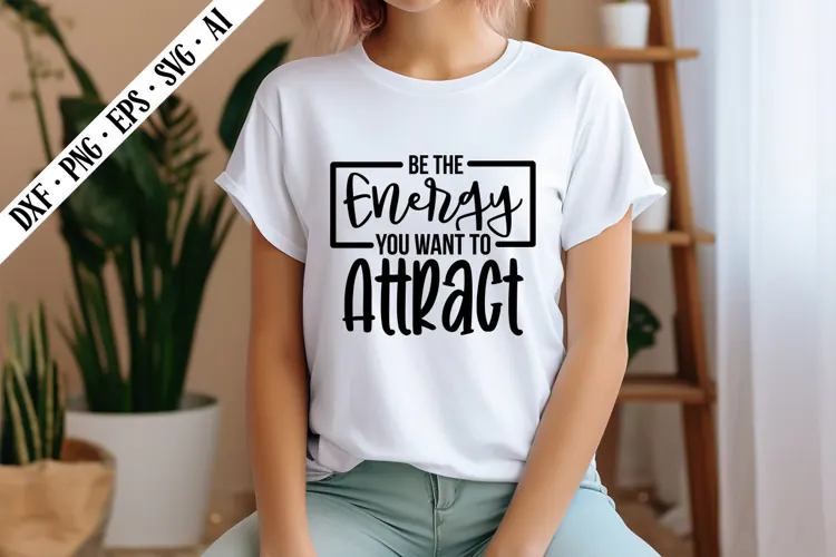 Be the Energy You Want to Attract Svg, Motivation Svg Design