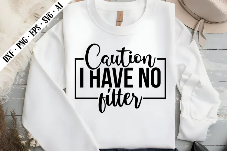 Caution I Have No Filter Svg, Sarcastic Svg Designs
