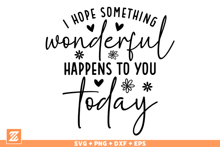 I hope something wonderful Day SVG Cut File, Positive SVG