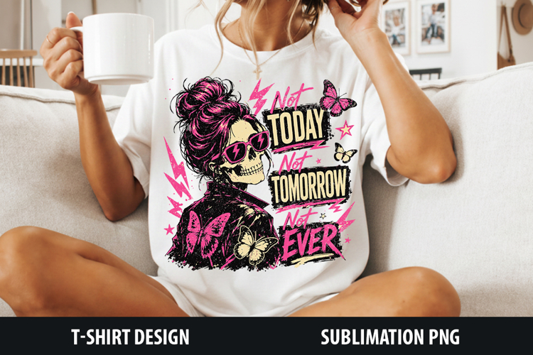 Not Today Not Tomorrow Not Ever| Sarcastic Sublimation Png
