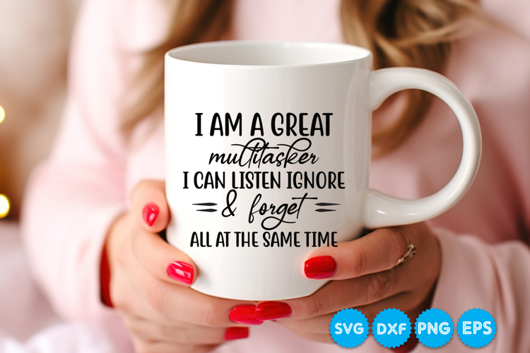 I Am A Great Multitasker I Can Listen Ignore   Forget SVG