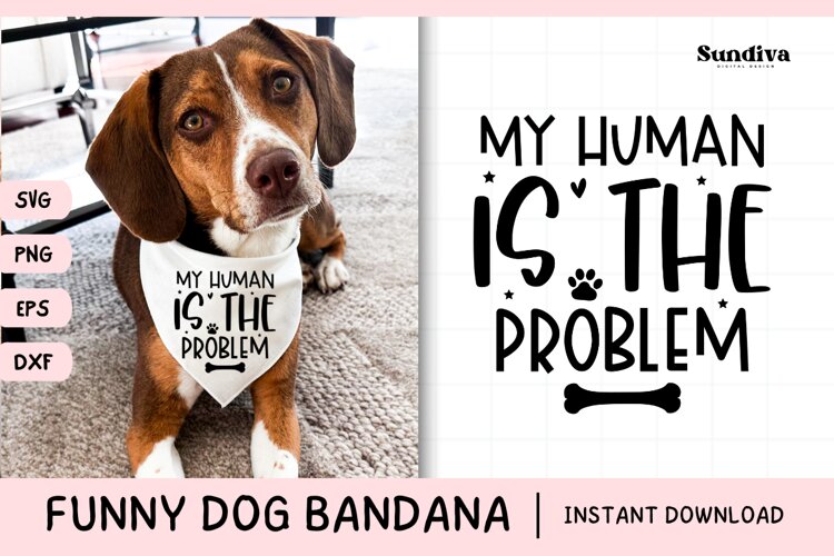 Funny Dog Bandana Quotes SVG | My Human Is the Problem
