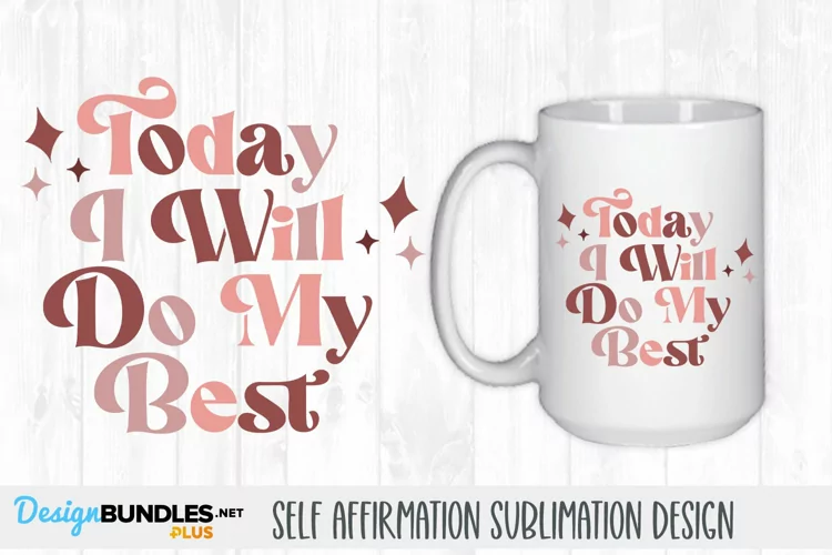 Today I Will Do My Best | Self Affirmation Sublimation