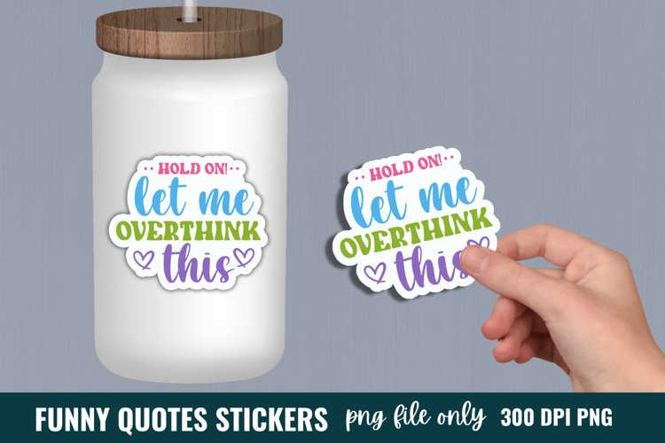 Funny Quotes Sticker, Hold on! let me overthink this Sticker example image 1