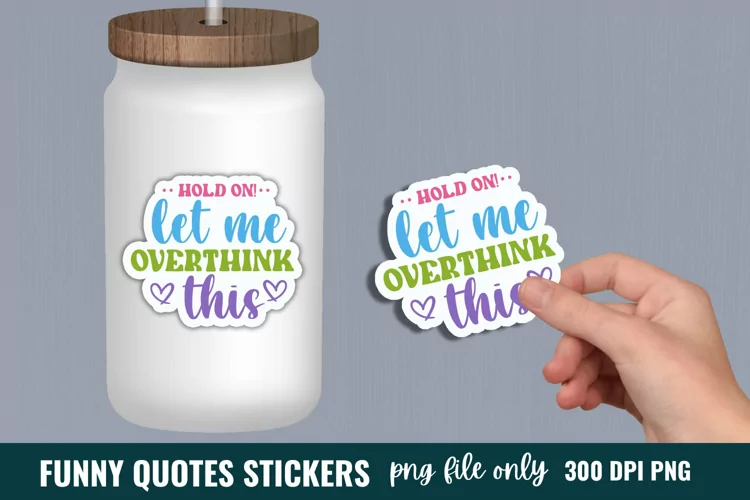 Funny Quotes Sticker, Hold on! let me overthink this Sticker