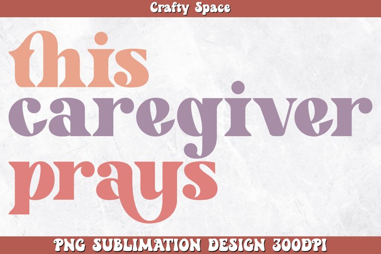 This Caregiver Prays PNG Sublimation example image 1