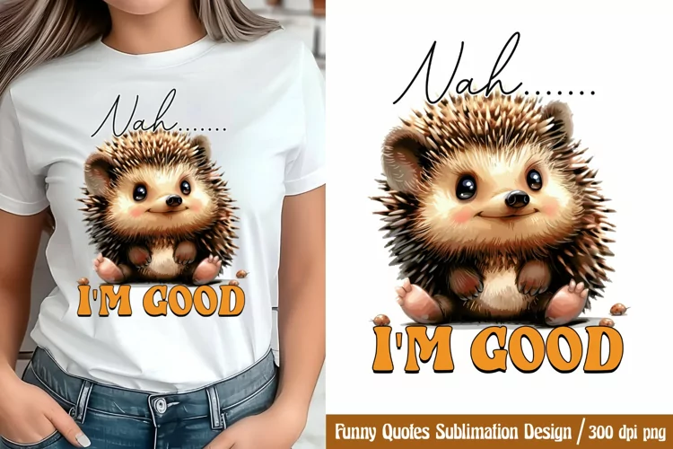 Funny Quotes Sublimation, Nah, i'm good PNG