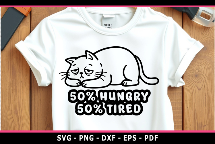 50 hungry 50 tired, Lazy SVG, Funny sarcastic Quotes SVG