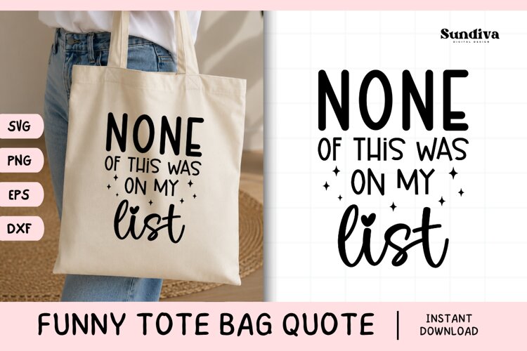 Funny Tote Bag Quote SVG | None of This Was on My List