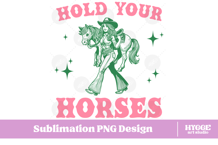 Hold Your Horses Sarcastic Funny Cowgirl America PNG DTF