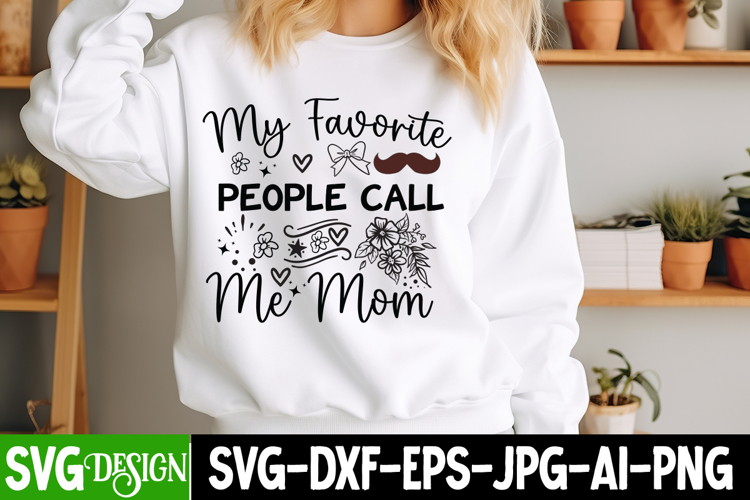 My Favorite People Call me Mom SVG,Mothers Day SVG Design