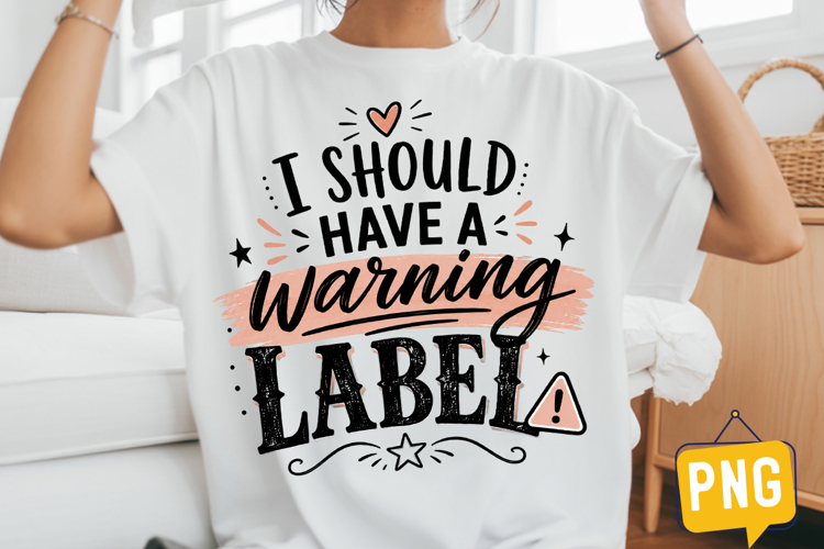 I Should have a Warning Label Sublimation Design
