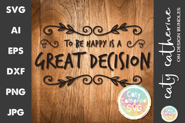 To Be Happy Is A Great Decision SVG Cut File