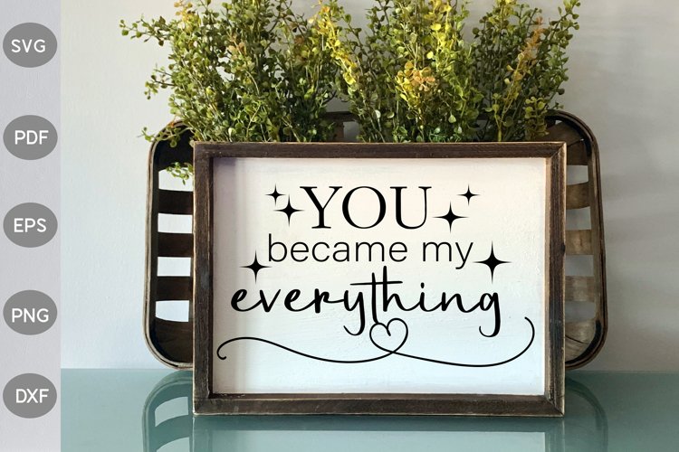 You Became My Everything/ Farmhouse quote SVG Design example image 1