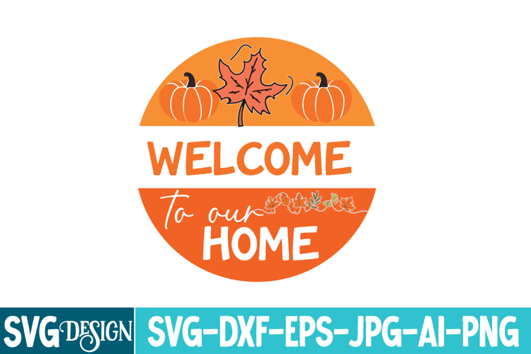 Welcome to Our Home Round Sign,Fall Round Sign Svg
