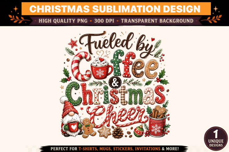 Christmas PNG, Fueled by Coffee & Christmas Cheer Sublimatio
