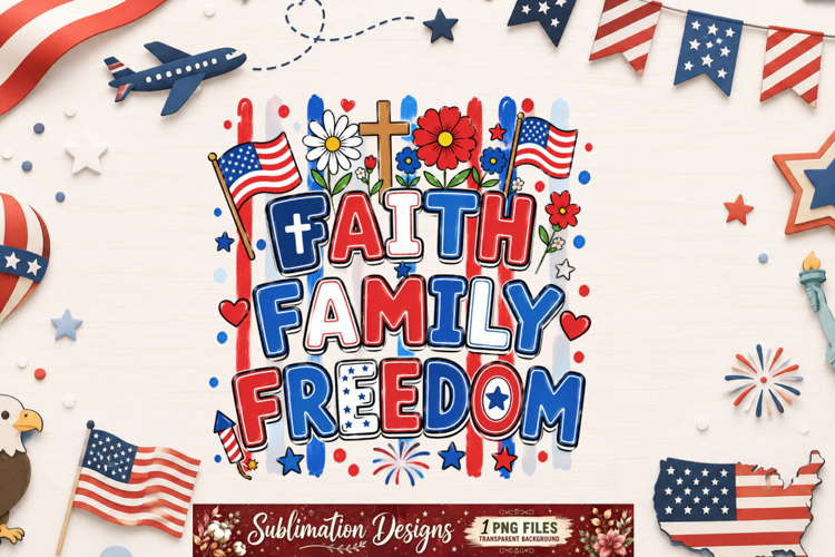 Faith Family Freedom Sublimation Design,4th Of July png