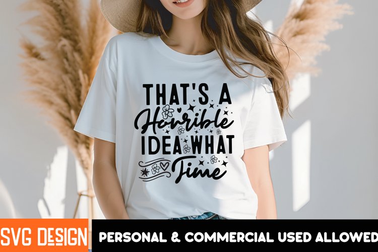 That's A Horrible Idea What Time Funny SVG File,Sarcastic example image 1