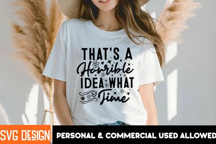That's A Horrible Idea What Time Funny SVG File,Sarcastic