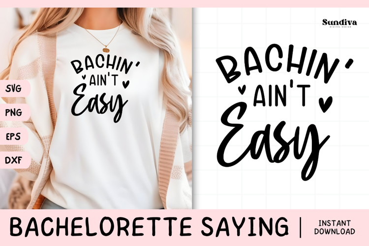 Bachelorette Party Saying SVG | Bachin Aint Easy