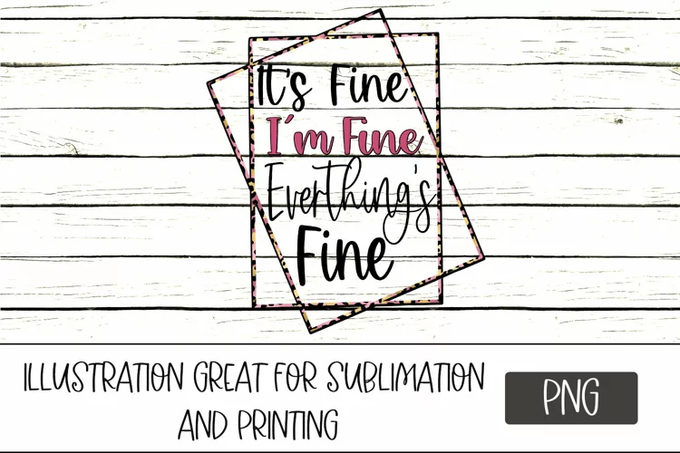 Sublimation It's Fine PNG