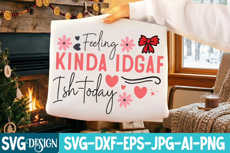 Feeling Kinda Idgaf ish-Today SVG Design,Sarcastic svg