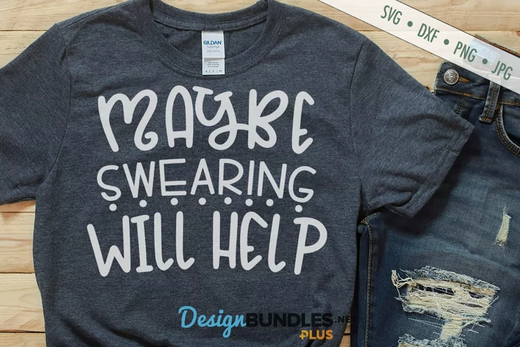 Maybe Swearing Will Help SVG | Funny Sarcastic SVG