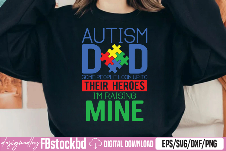 Autism Dad People Look Up to Heroes Im Raising Mine SVG