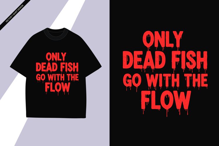 Only Dead Fish Go With Flow - Inspirational Lettering