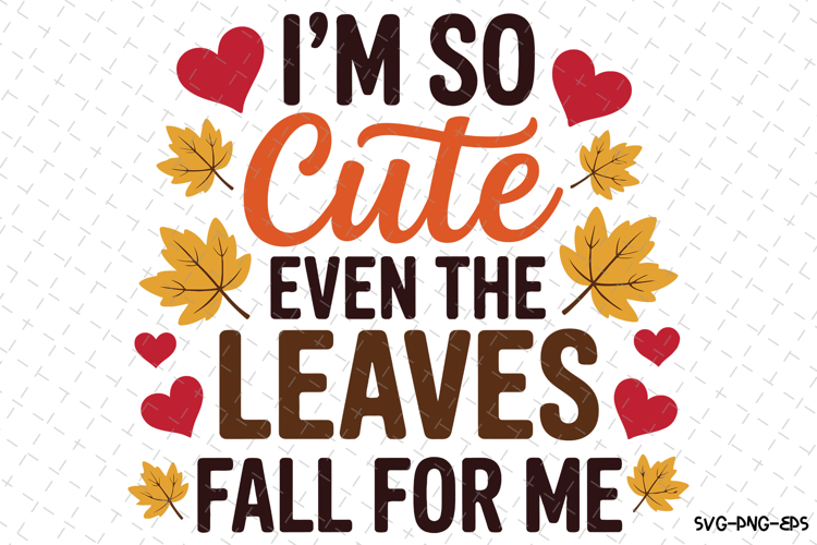 Im so Cute even the Leaves fall for me Svg | Halloween Svg