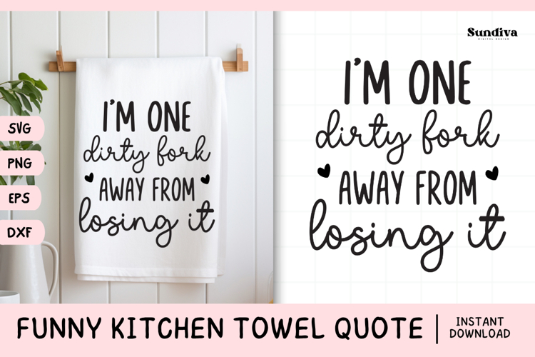 Funny Dish/Kitchen Towel Quote SVG | Im One Dirty Fork Away