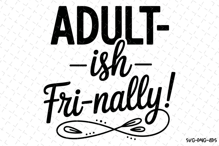 Adult-ish Fri-nally svg | Quotes Svg | Svg Cut Files