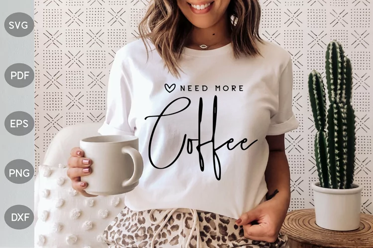Need More Coffee SVG Design