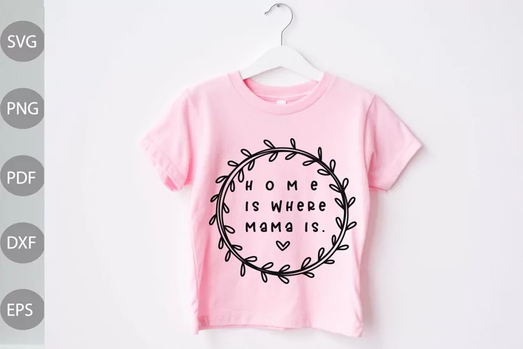 Home is Where Mama is SVG Design / Kids Quote SVG Cut Files