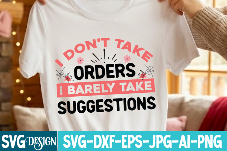 I Dont Take Orders I Barely Take Suggestions SVG Design