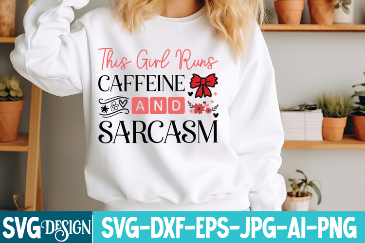 This Girl Runs Caffeine And Sarcasm SVG Design,Sarcastic svg
