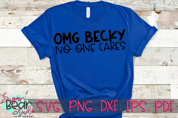 OMG Becky No One Cares - A Funny SVG